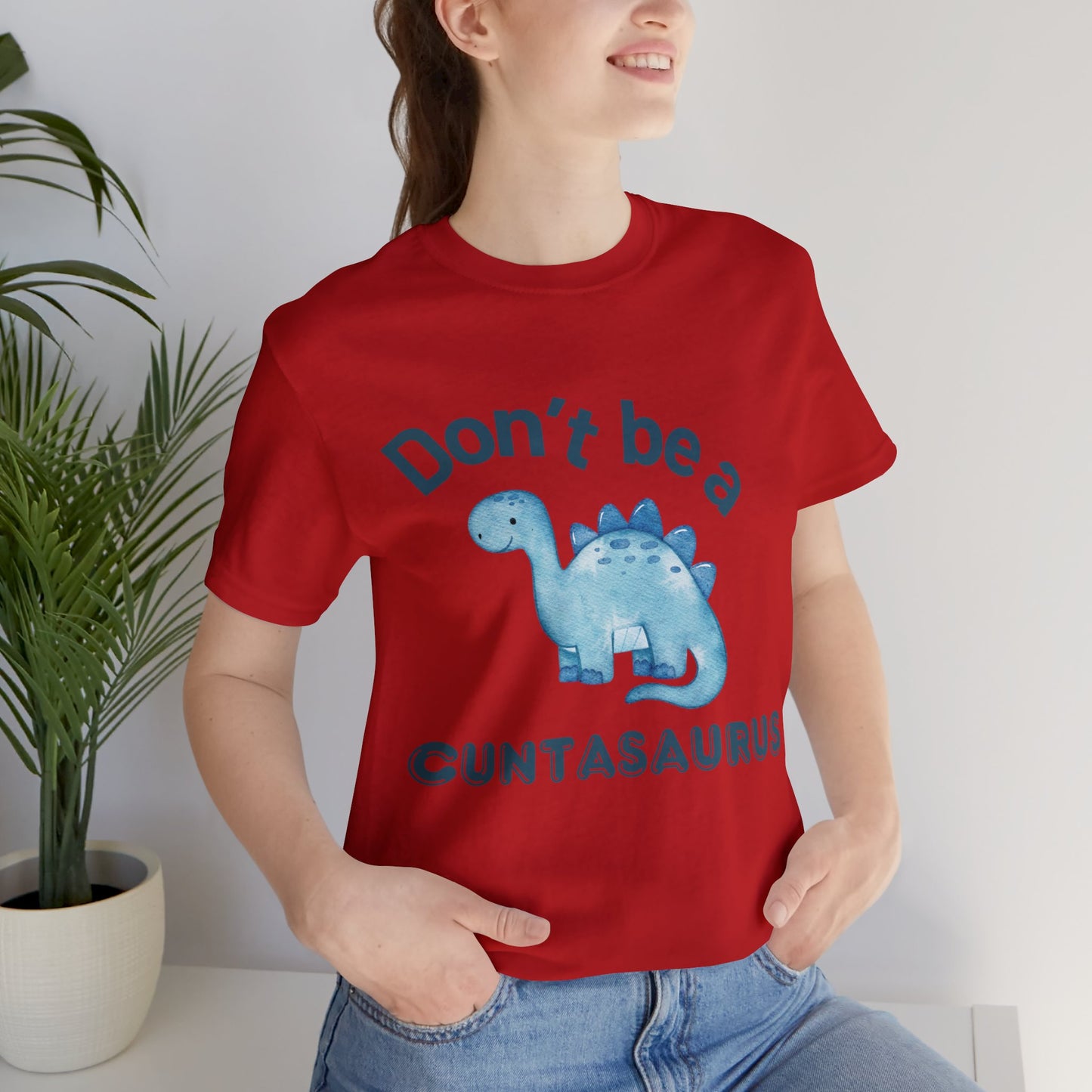 Don't Be A Cuntasaurus Unisex Jersey Short Sleeve Tee