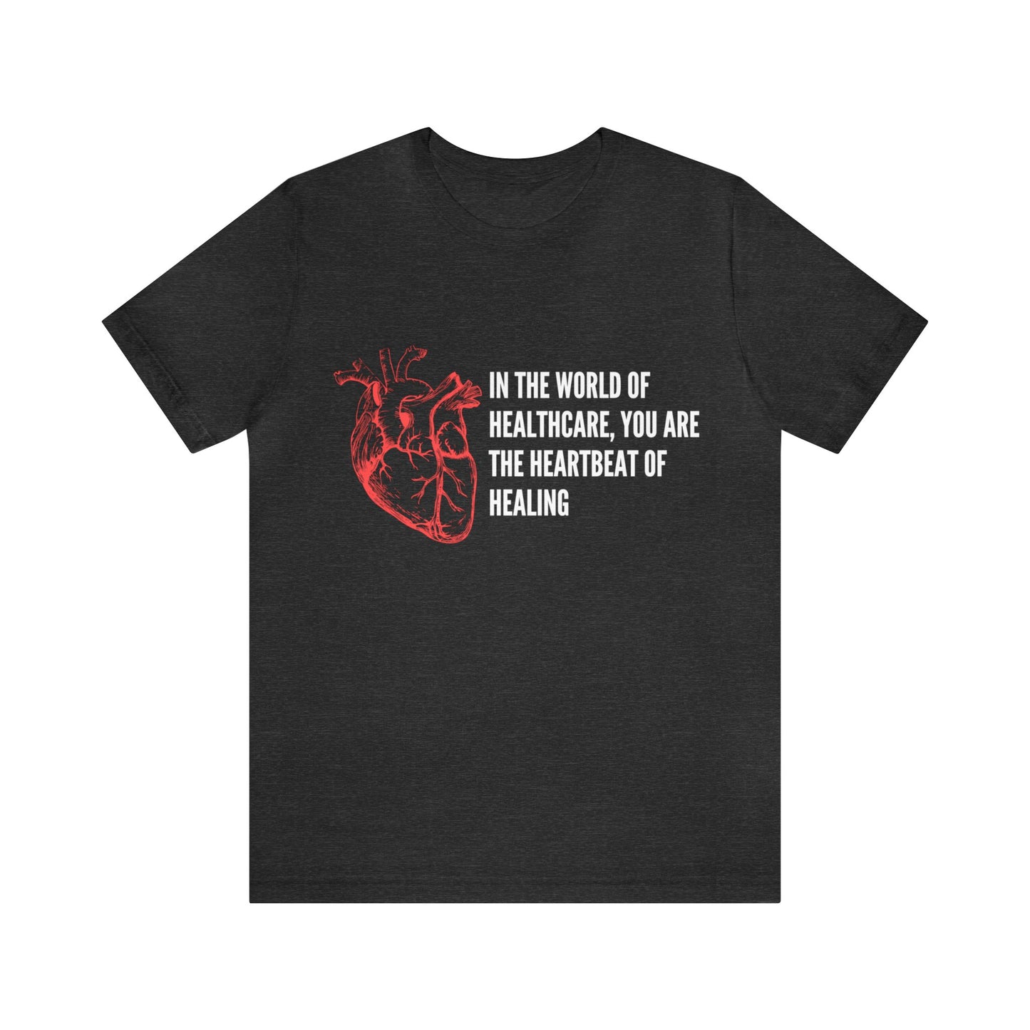 In the world of healthcare, you are the heartbeat of healing Unisex Jersey Short Sleeve Tee