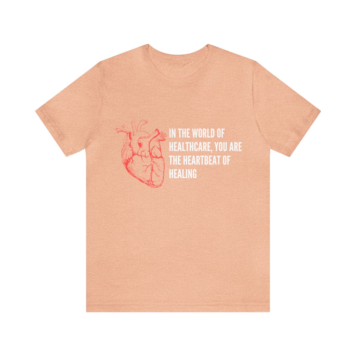 In the world of healthcare, you are the heartbeat of healing Unisex Jersey Short Sleeve Tee
