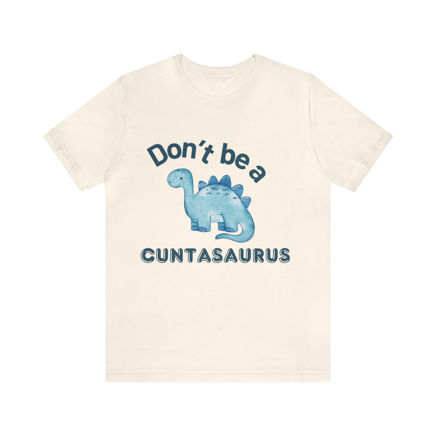 Don't Be A Cuntasaurus Unisex Jersey Short Sleeve Tee