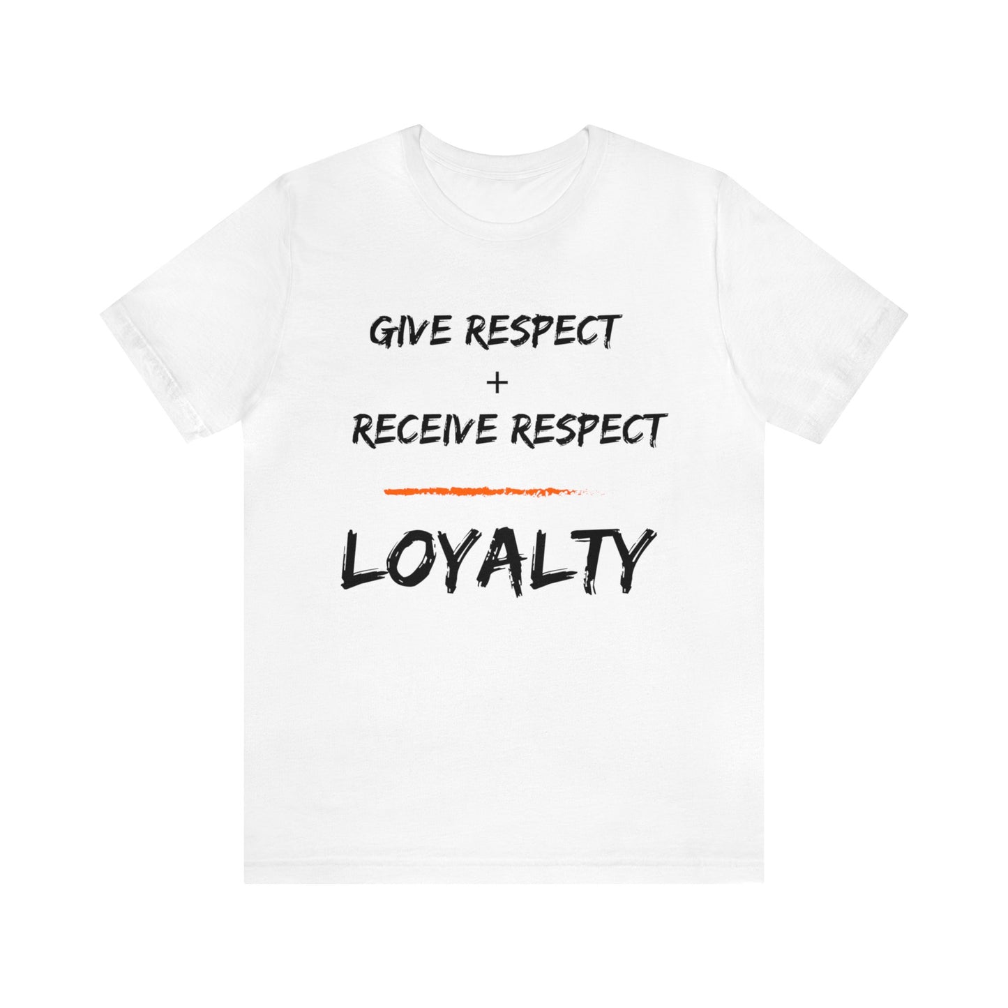 Give Respect + Receive Respect = Loyalty (B-Writing) Unisex Jersey Short Sleeve Tee