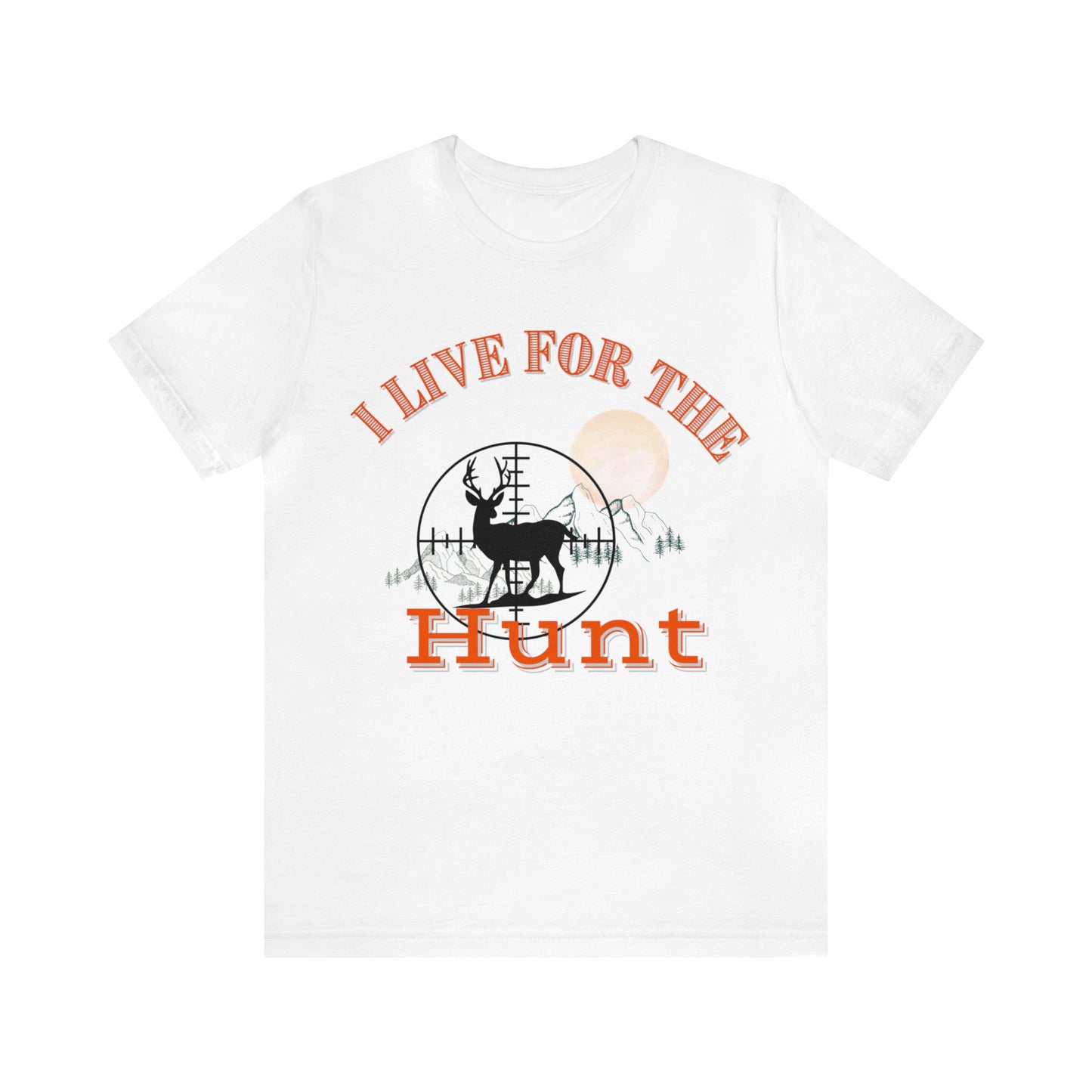 I live for the hunt Unisex Jersey Short Sleeve Tee