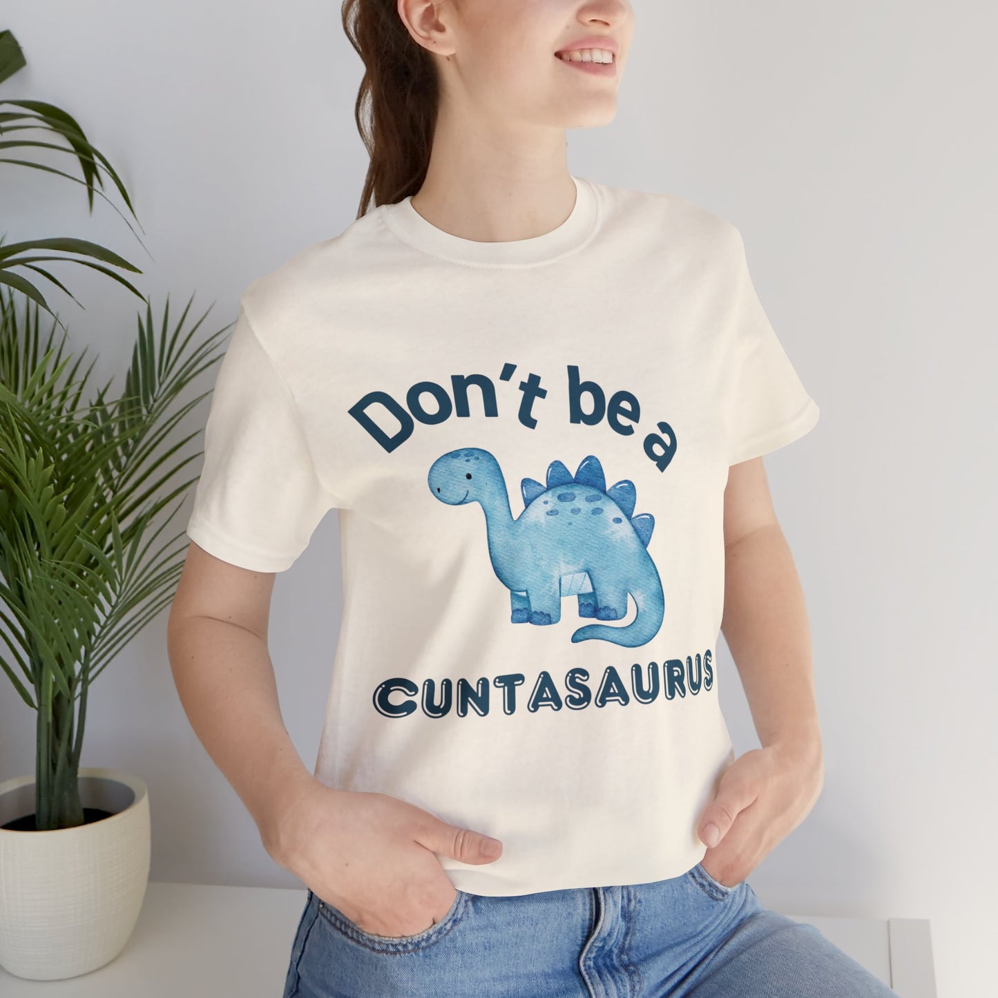 Don't Be A Cuntasaurus Unisex Jersey Short Sleeve Tee