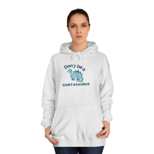 Don't Be A Cuntasaurus Unisex College Hoodie