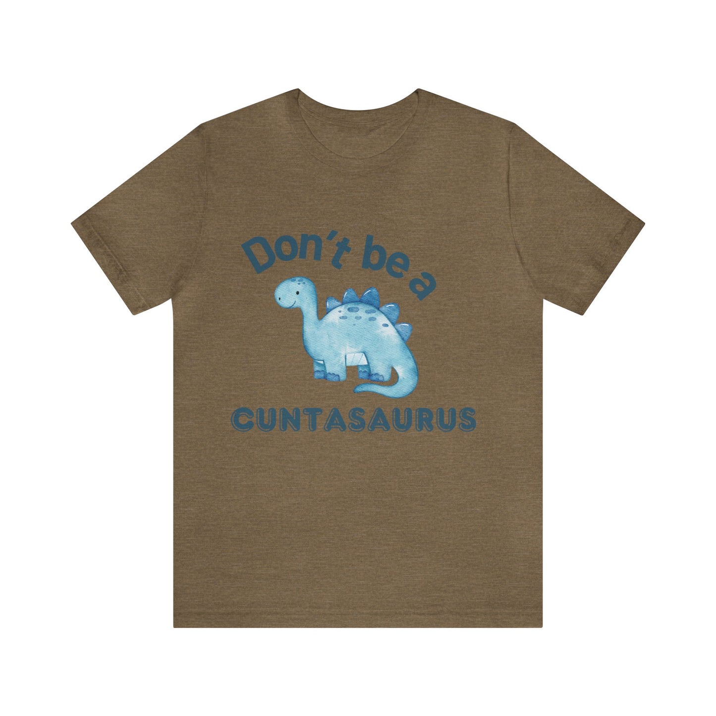 Don't Be A Cuntasaurus Unisex Jersey Short Sleeve Tee