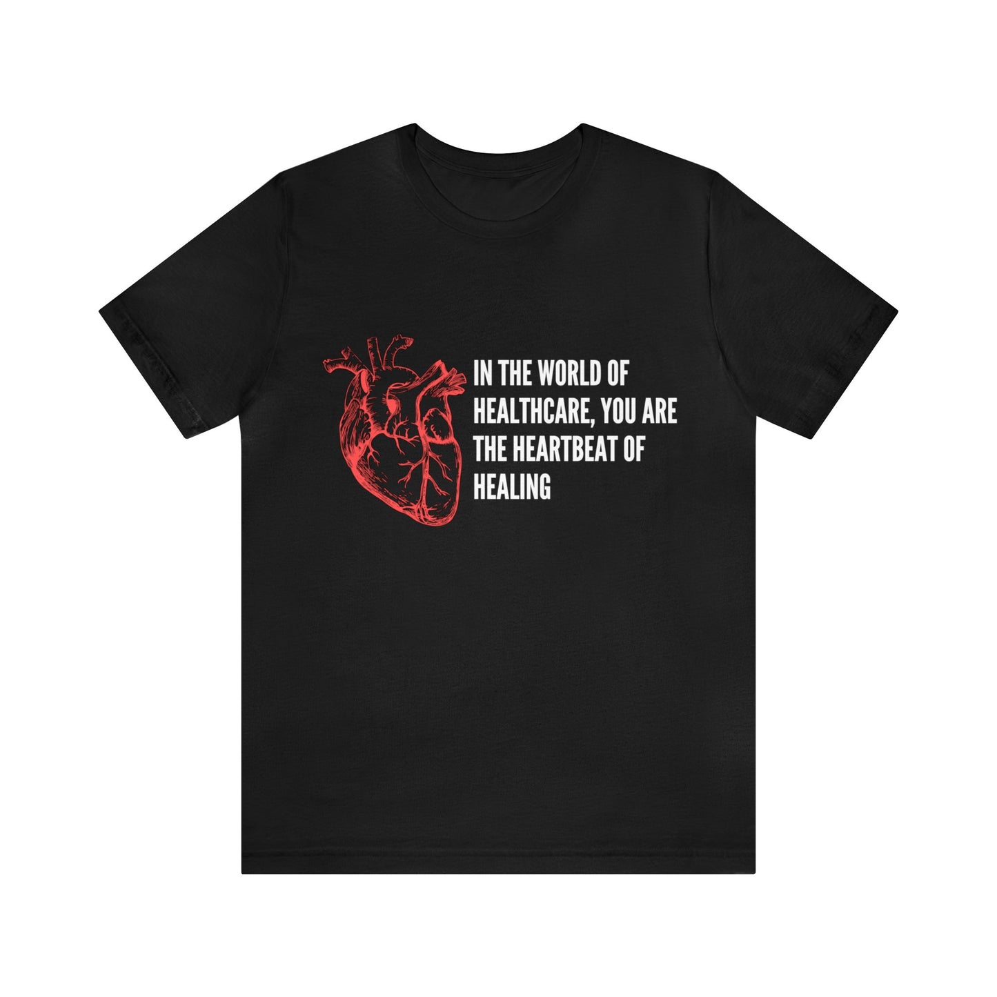 In the world of healthcare, you are the heartbeat of healing Unisex Jersey Short Sleeve Tee