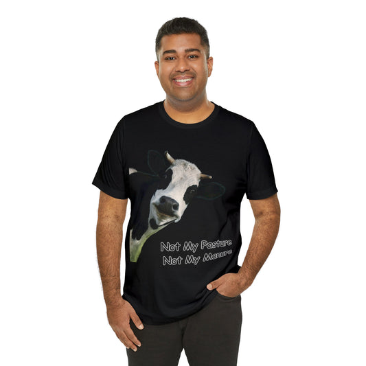 Not my pastur, Not my manure Unisex Jersey Short Sleeve Tee