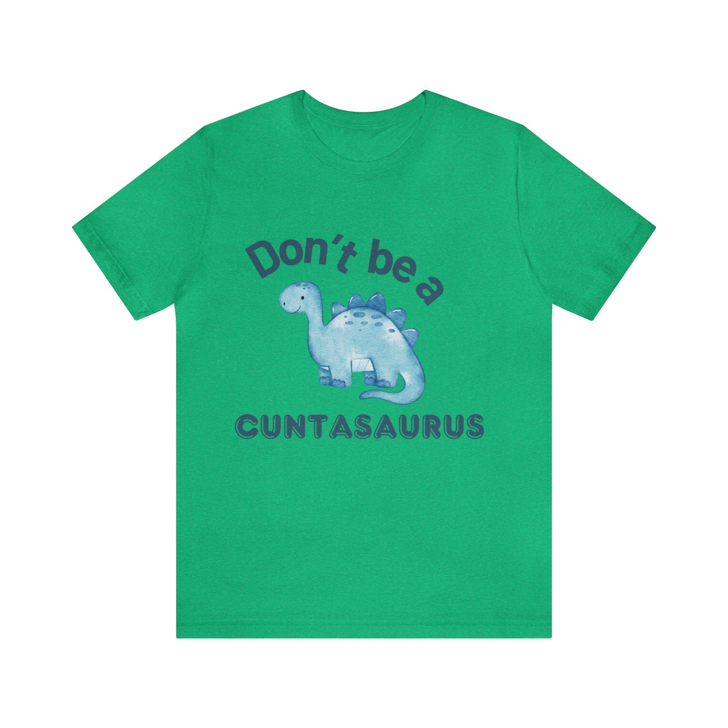 Don't Be A Cuntasaurus Unisex Jersey Short Sleeve Tee