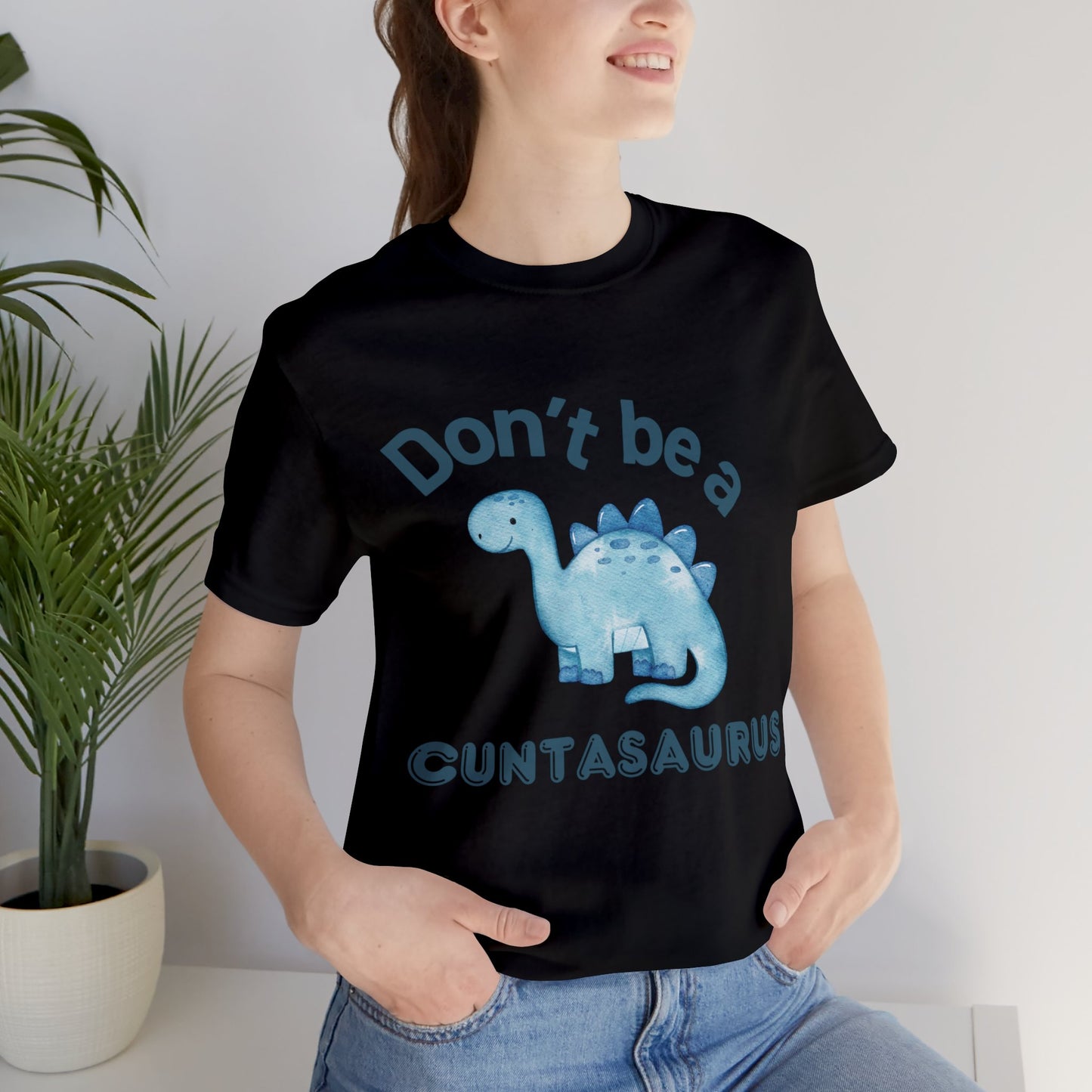 Don't Be A Cuntasaurus Unisex Jersey Short Sleeve Tee