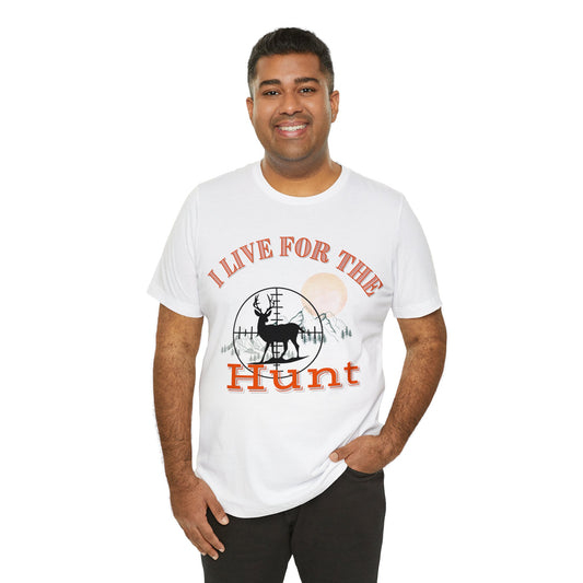 I live for the hunt Unisex Jersey Short Sleeve Tee