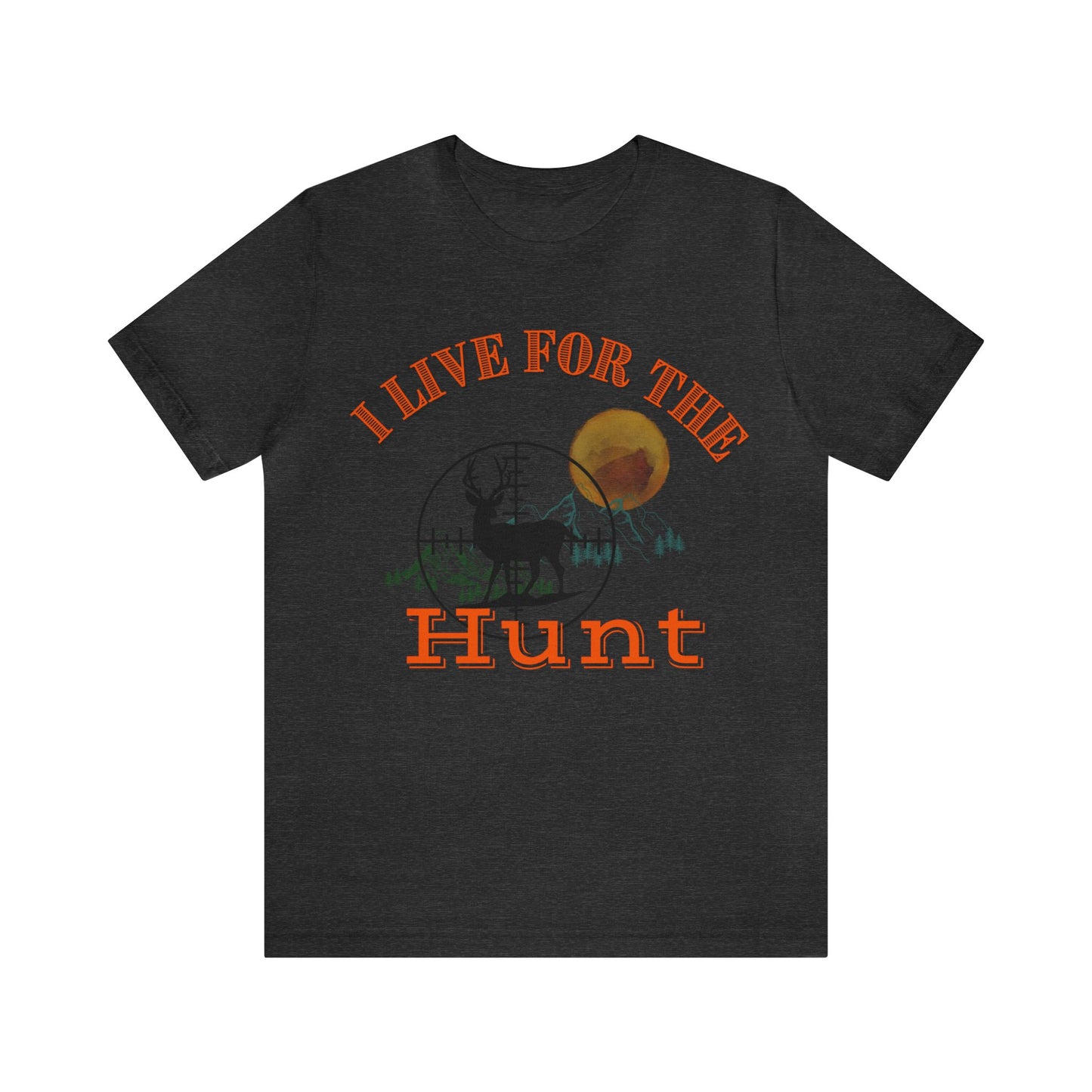 I live for the hunt Unisex Jersey Short Sleeve Tee