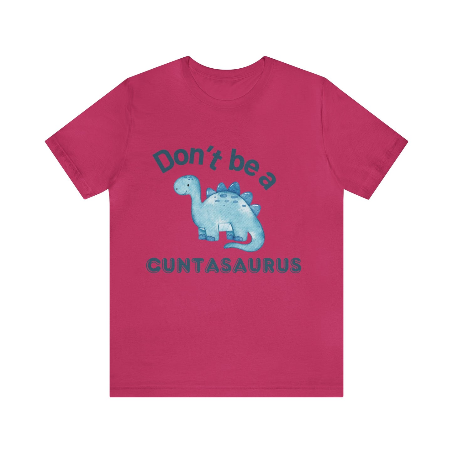 Don't Be A Cuntasaurus Unisex Jersey Short Sleeve Tee