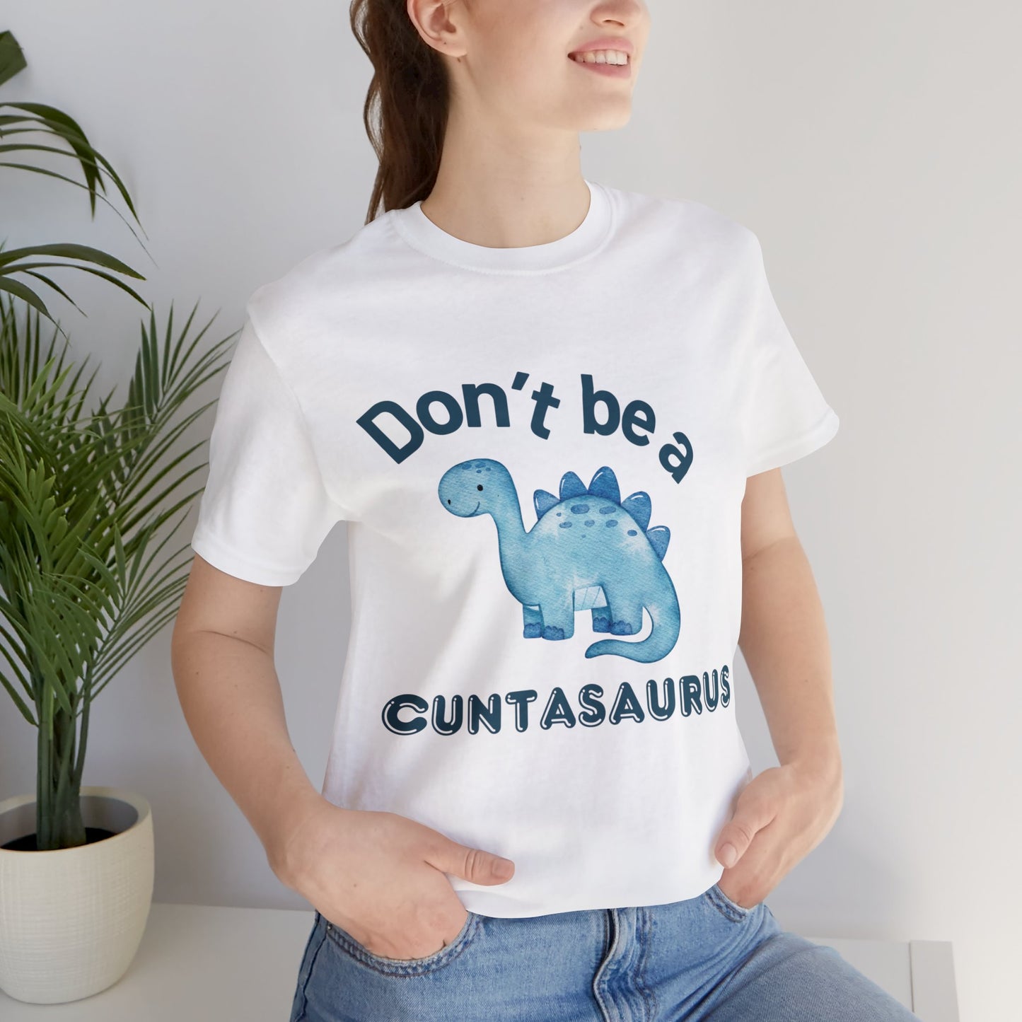 Don't Be A Cuntasaurus Unisex Jersey Short Sleeve Tee