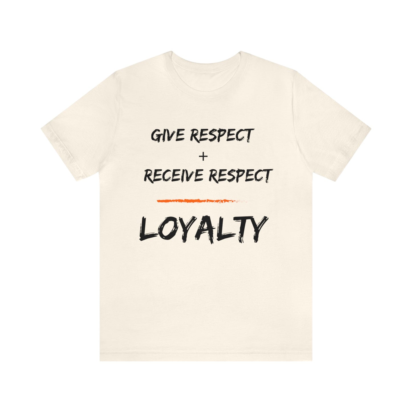 Give Respect + Receive Respect = Loyalty (B-Writing) Unisex Jersey Short Sleeve Tee