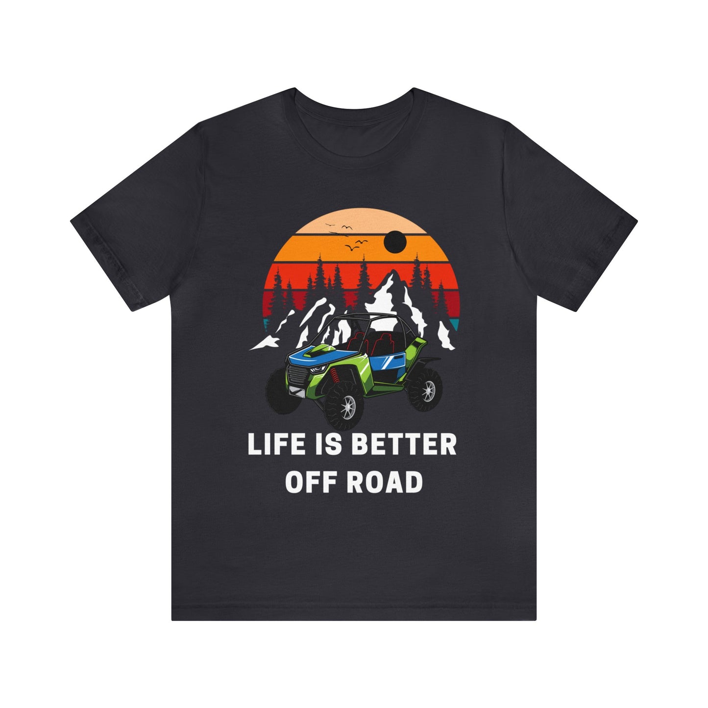 Life Is Better Off Road Side by Side Unisex Jersey Short Sleeve Tee