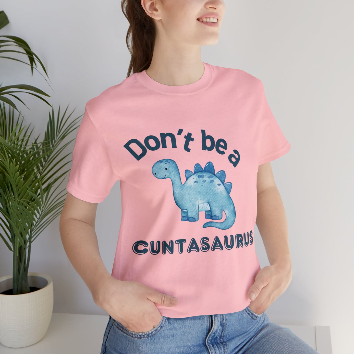 Don't Be A Cuntasaurus Unisex Jersey Short Sleeve Tee