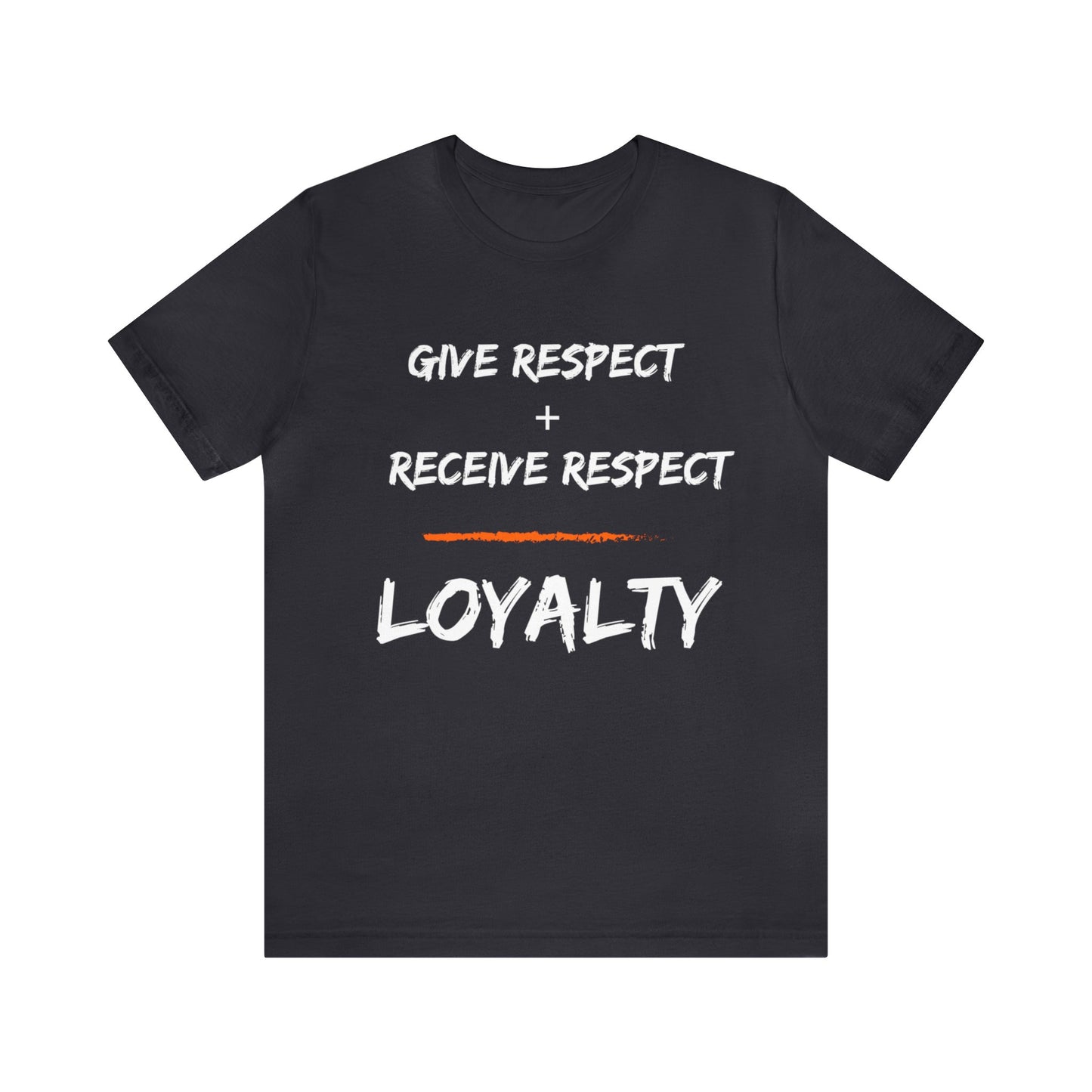 Give Respect + Reveive Respect = Loyalty (W-Writing) Unisex Jersey Short Sleeve Tee