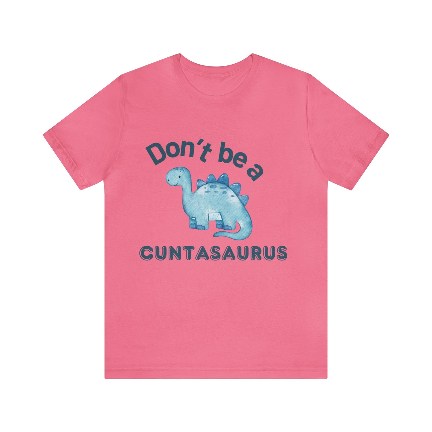 Don't Be A Cuntasaurus Unisex Jersey Short Sleeve Tee