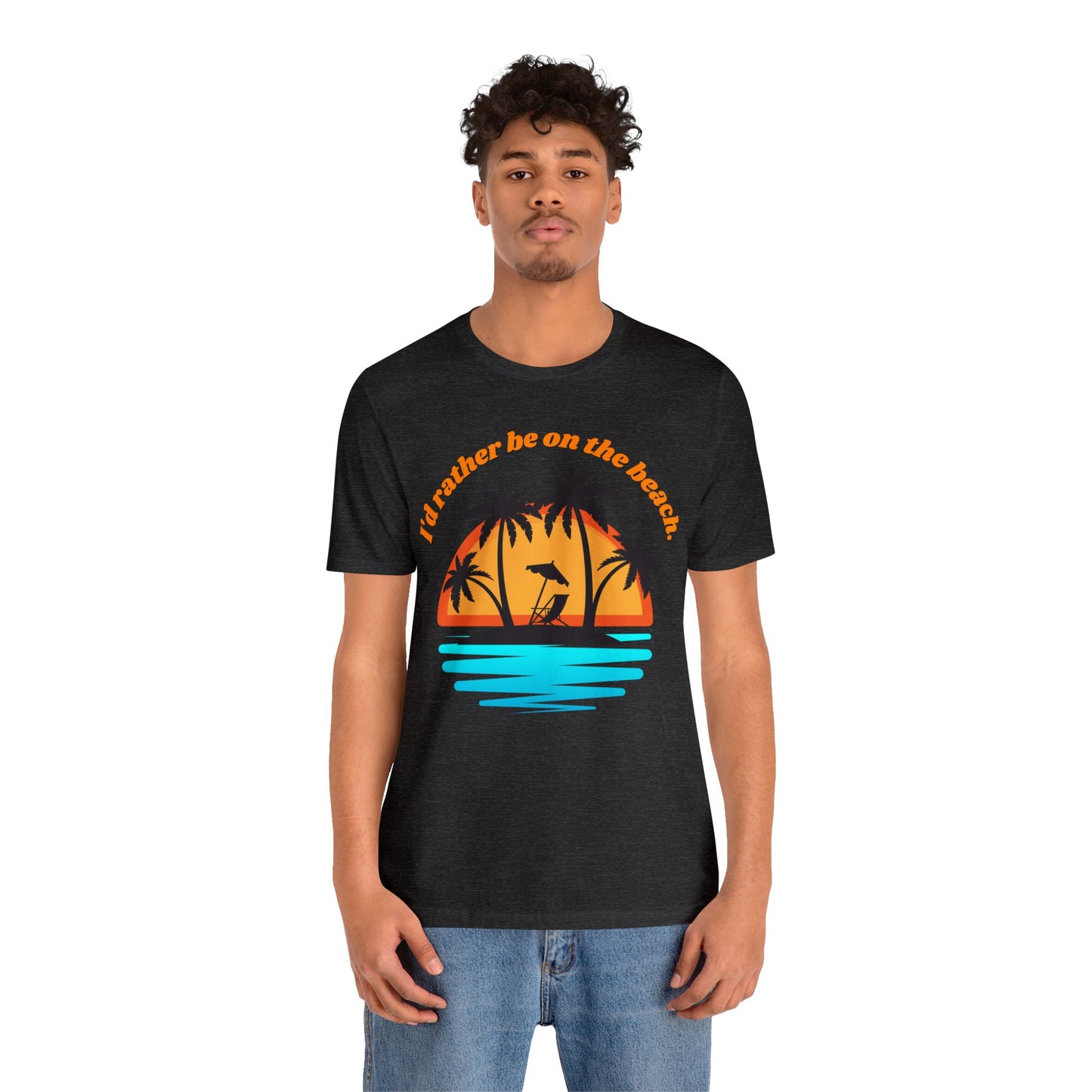 I'd reather be on the beach Unisex Jersey Short Sleeve Tee