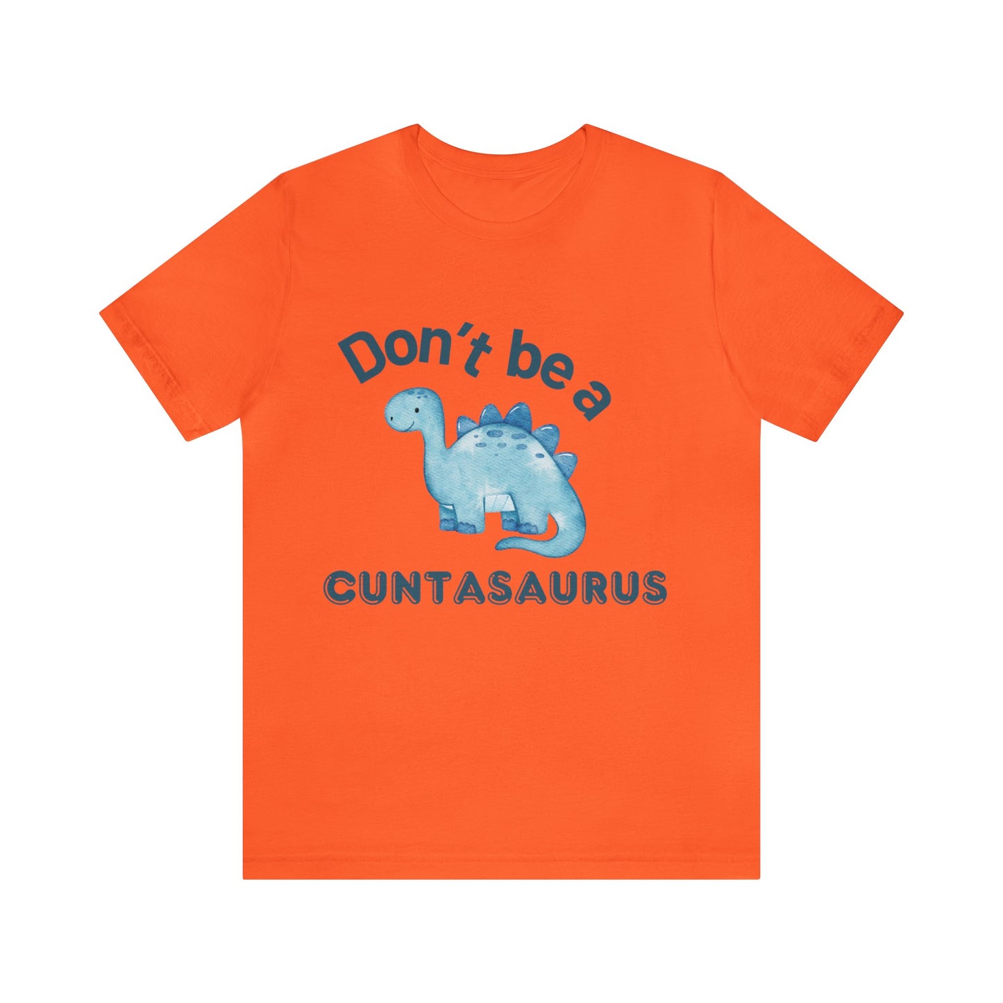 Don't Be A Cuntasaurus Unisex Jersey Short Sleeve Tee