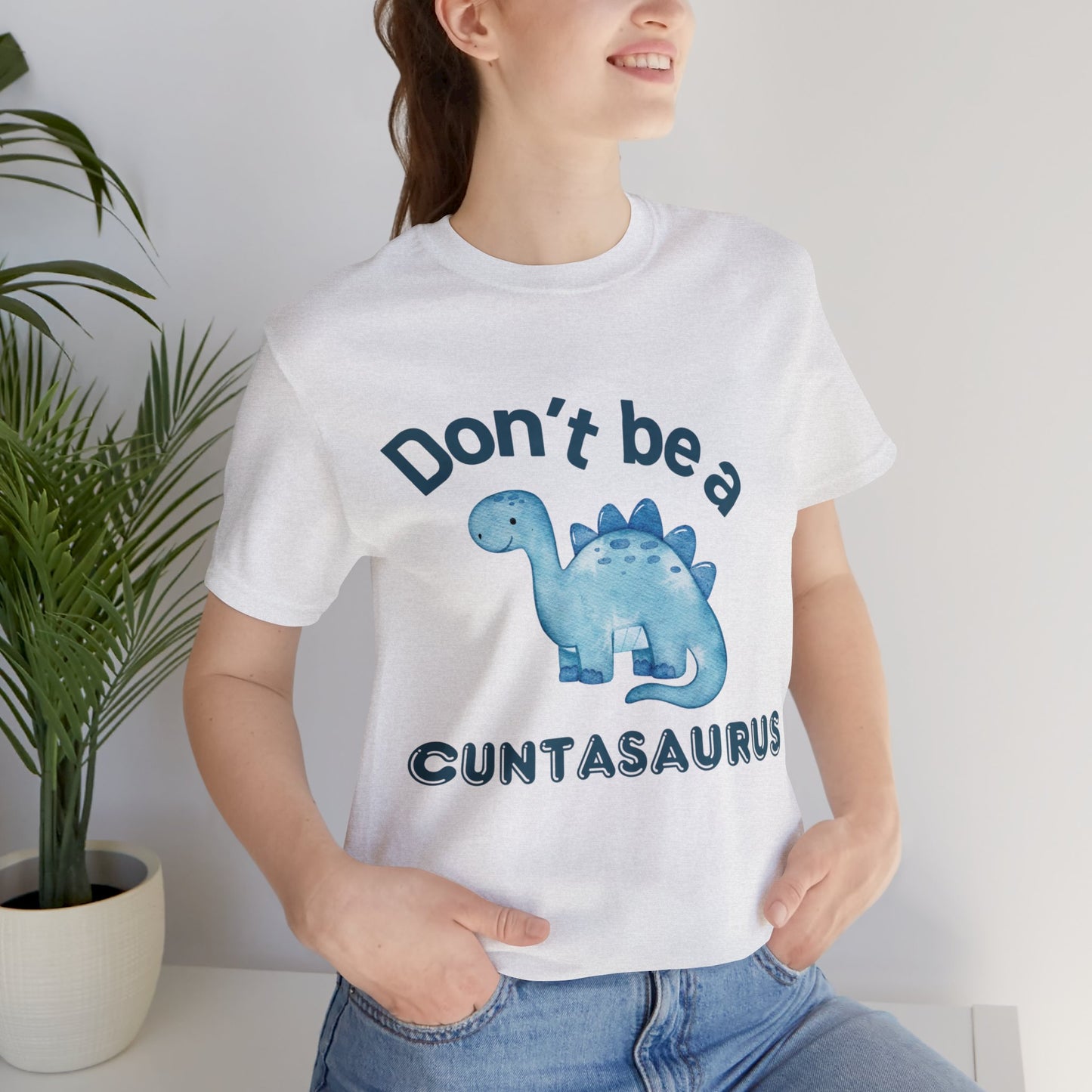 Don't Be A Cuntasaurus Unisex Jersey Short Sleeve Tee