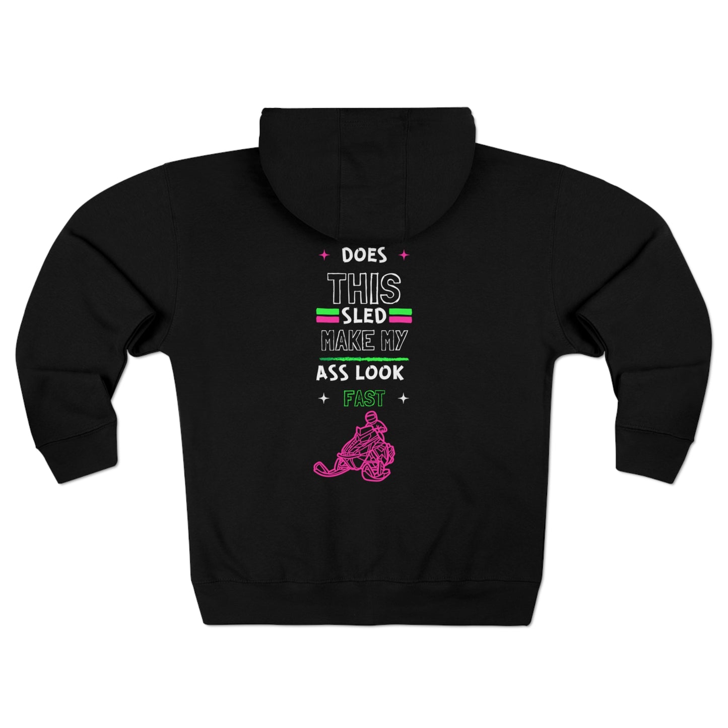 Does This Sled Make My A$$ Look Fast Unisex Premium Full Zip Hoodie